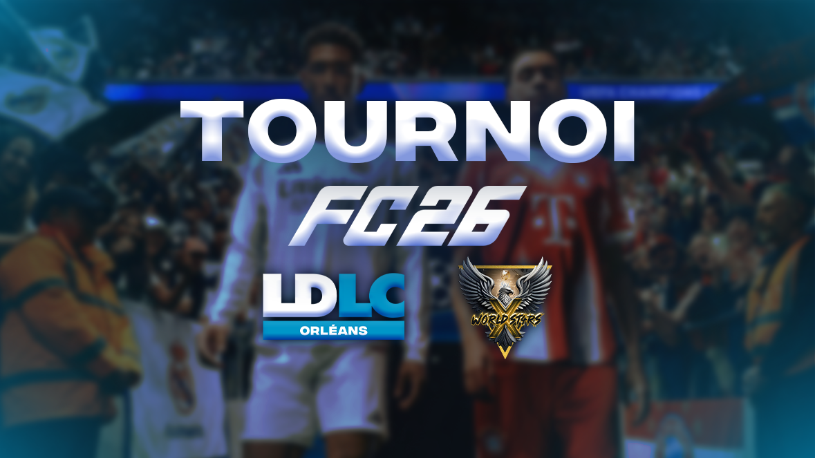 Tournoi FC 26 x LDLC Orléans x Xworld St4rs